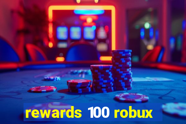 rewards 100 robux